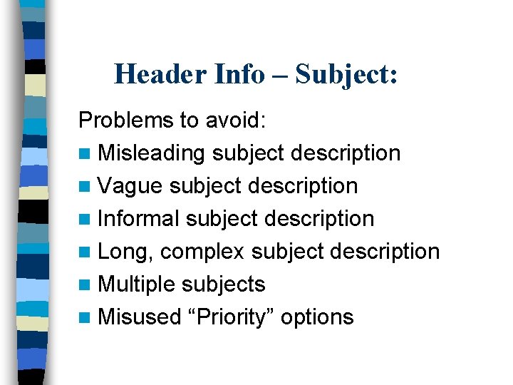 Header Info – Subject: Problems to avoid: n Misleading subject description n Vague subject