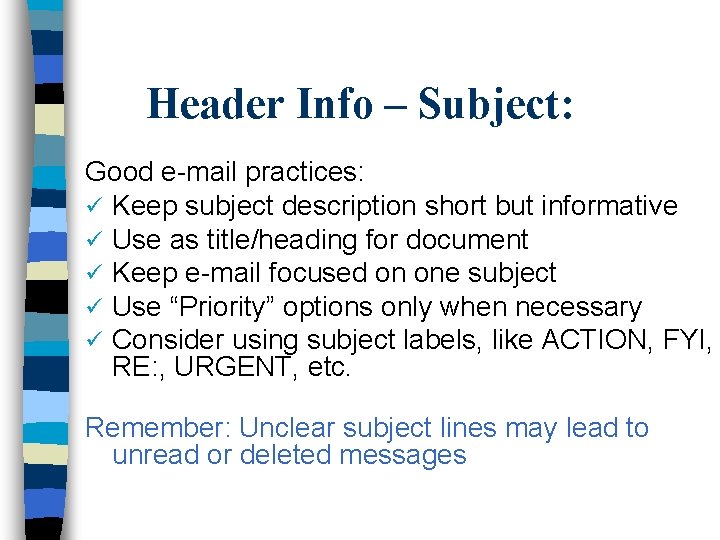 Header Info – Subject: Good e-mail practices: ü Keep subject description short but informative