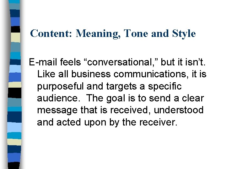 Content: Meaning, Tone and Style E-mail feels “conversational, ” but it isn’t. Like all