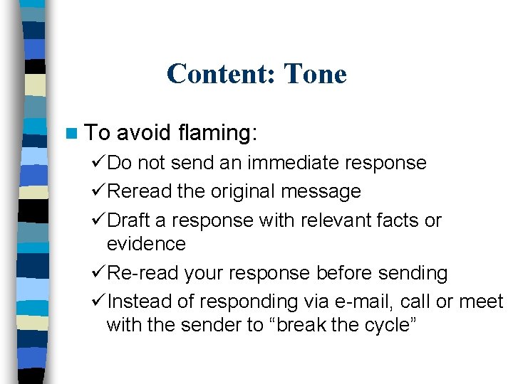 Content: Tone n To avoid flaming: üDo not send an immediate response üReread the