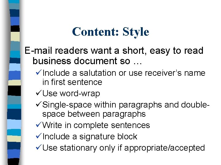 Content: Style E-mail readers want a short, easy to read business document so …