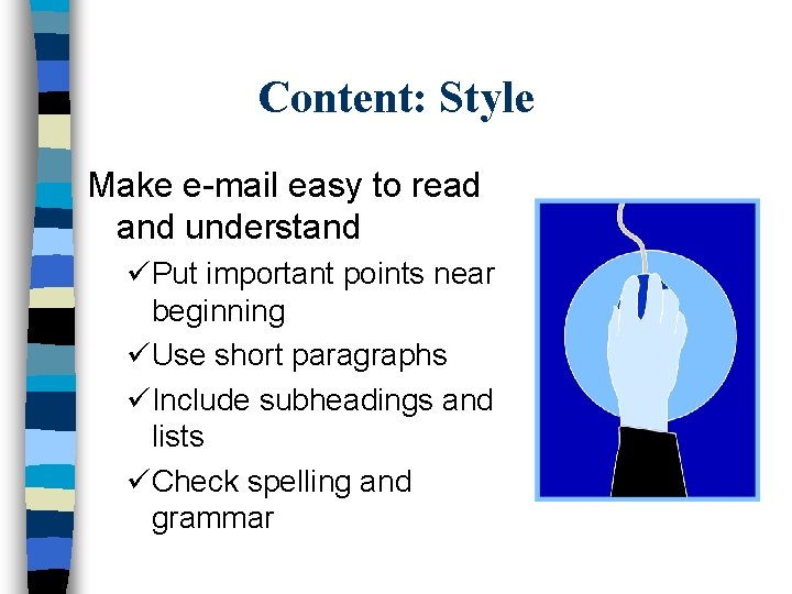 Content: Style Make e-mail easy to read and understand üPut important points near beginning