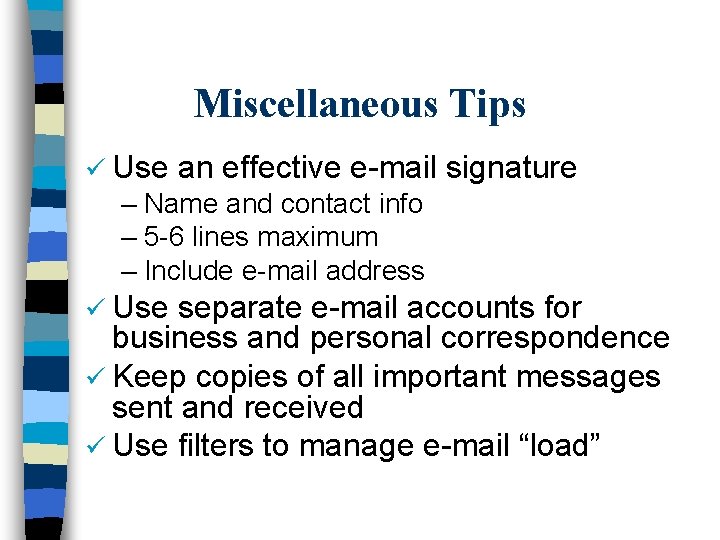 Miscellaneous Tips ü Use an effective e-mail signature – Name and contact info –