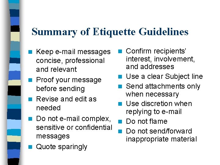 Summary of Etiquette Guidelines n n n Keep e-mail messages concise, professional and relevant