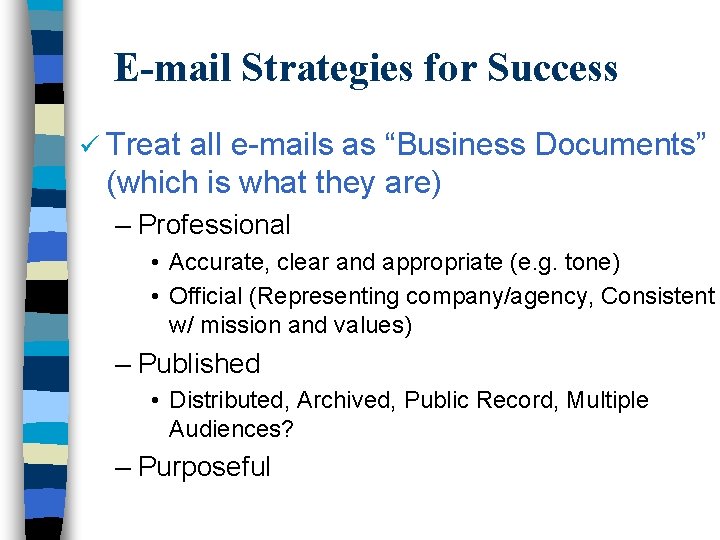 E-mail Strategies for Success ü Treat all e-mails as “Business Documents” (which is what