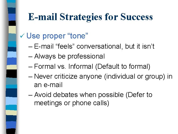 E-mail Strategies for Success ü Use proper “tone” – E-mail “feels” conversational, but it