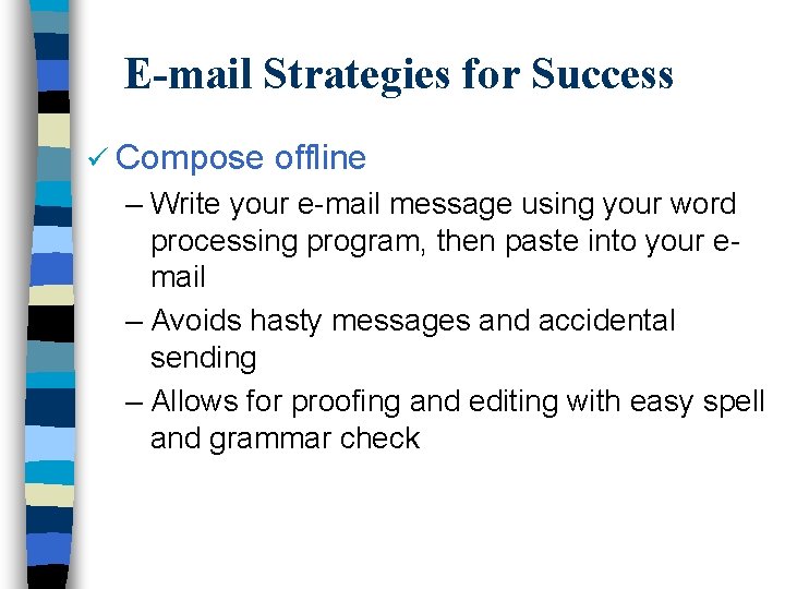 E-mail Strategies for Success ü Compose offline – Write your e-mail message using your