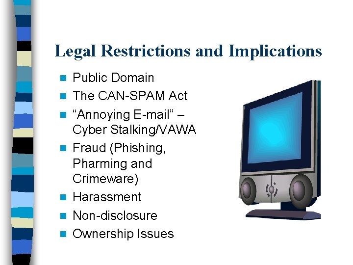 Legal Restrictions and Implications n n n n Public Domain The CAN-SPAM Act “Annoying