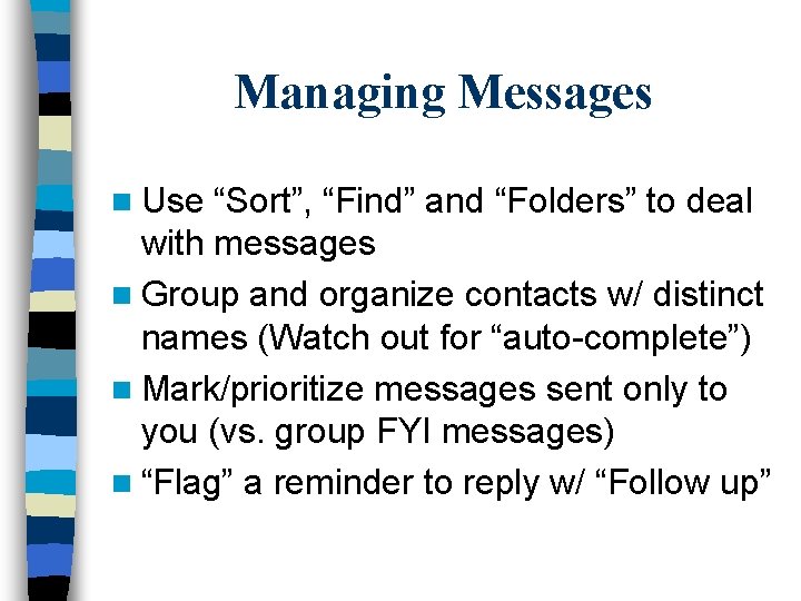 Managing Messages n Use “Sort”, “Find” and “Folders” to deal with messages n Group