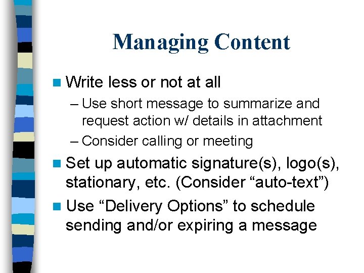 Managing Content n Write less or not at all – Use short message to