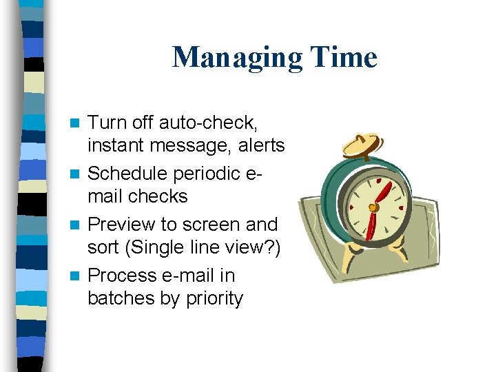 Managing Time Turn off auto-check, instant message, alerts n Schedule periodic email checks n