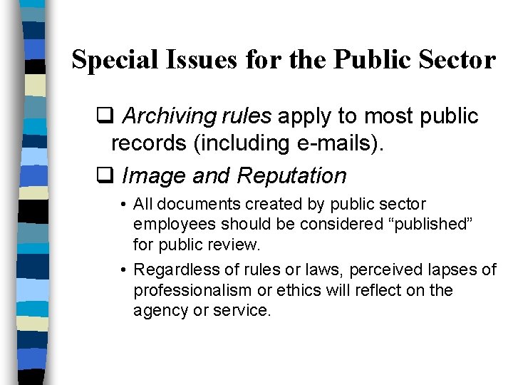 Special Issues for the Public Sector q Archiving rules apply to most public records