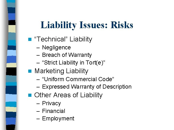 Liability Issues: Risks n “Technical” Liability – Negligence – Breach of Warranty – “Strict