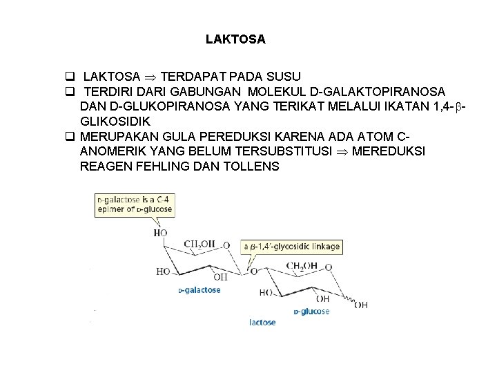 LAKTOSA q LAKTOSA TERDAPAT PADA SUSU q TERDIRI DARI GABUNGAN MOLEKUL D-GALAKTOPIRANOSA DAN D-GLUKOPIRANOSA