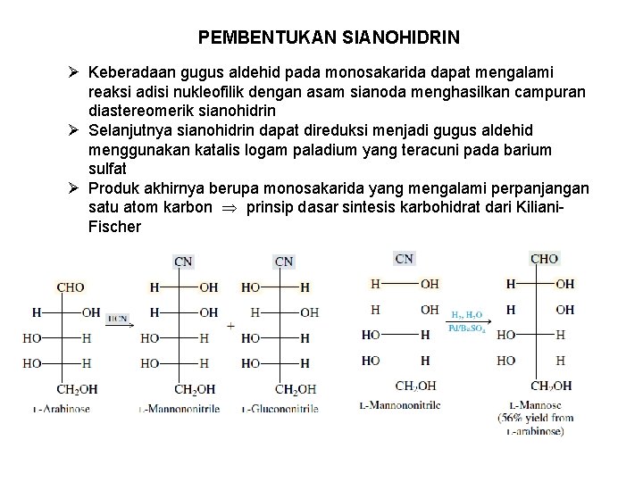 PEMBENTUKAN SIANOHIDRIN Ø Keberadaan gugus aldehid pada monosakarida dapat mengalami reaksi adisi nukleofilik dengan