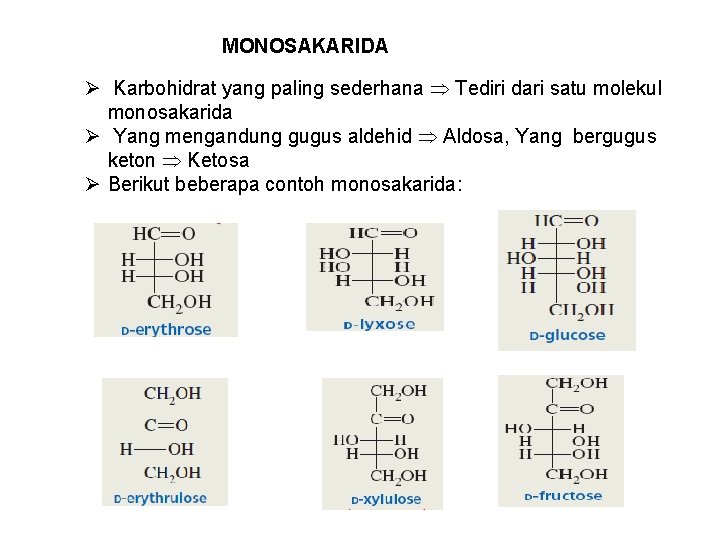 MONOSAKARIDA Ø Karbohidrat yang paling sederhana Tediri dari satu molekul monosakarida Ø Yang mengandung