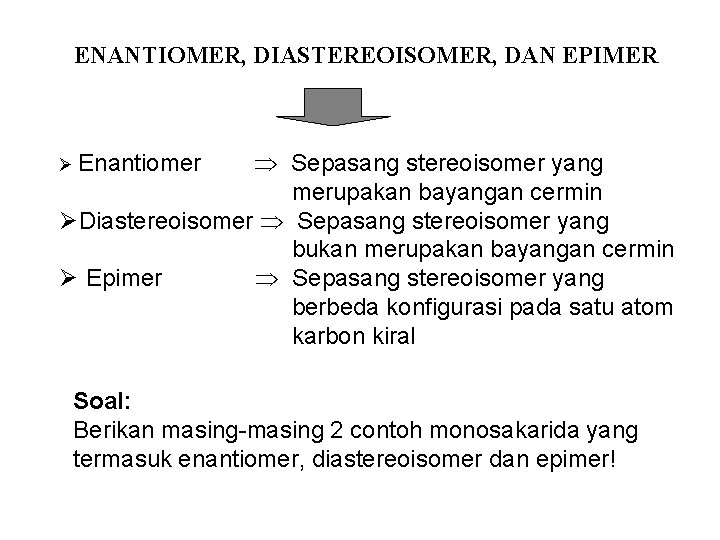 ENANTIOMER, DIASTEREOISOMER, DAN EPIMER Sepasang stereoisomer yang merupakan bayangan cermin ØDiastereoisomer Sepasang stereoisomer yang