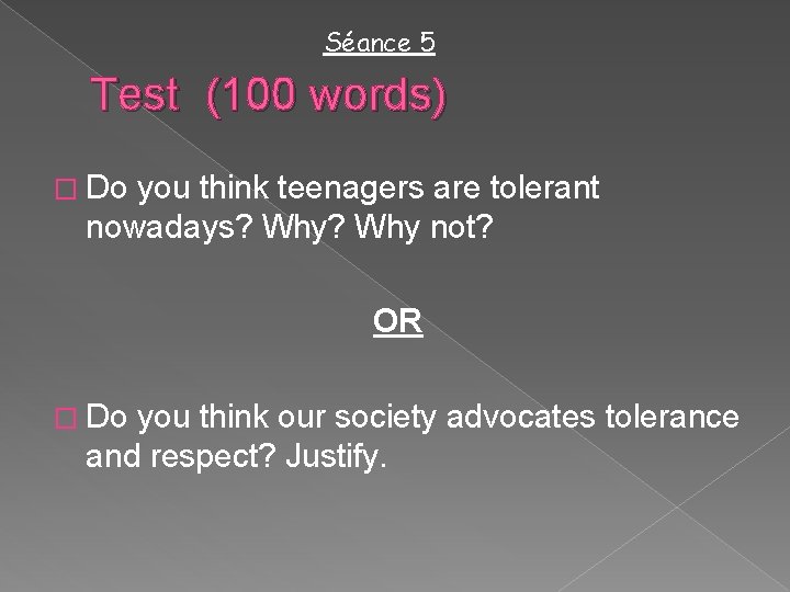 Séance 5 Test (100 words) � Do you think teenagers are tolerant nowadays? Why