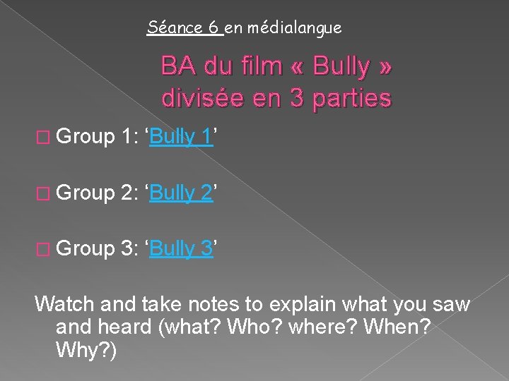 Séance 6 en médialangue BA du film « Bully » divisée en 3 parties