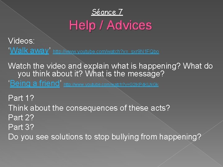 Séance 7 Help / Advices Videos: ‘Walk away’ http: //www. youtube. com/watch? v=_sxr 9