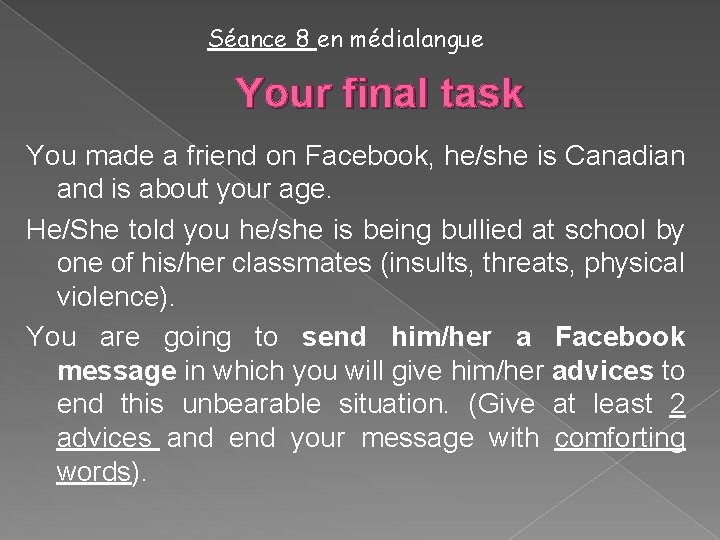 Séance 8 en médialangue Your final task You made a friend on Facebook, he/she