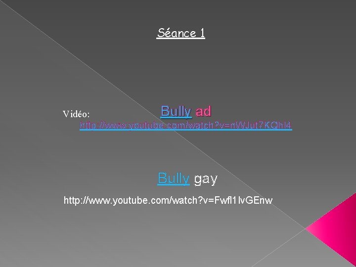Séance 1 Bully ad Vidéo: http: //www. youtube. com/watch? v=n. WJut 7 KQh. I