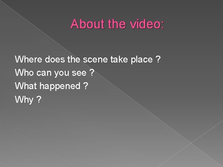 About the video: Where does the scene take place ? Who can you see