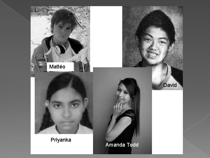 Mattéo David Priyanka Amanda Todd 