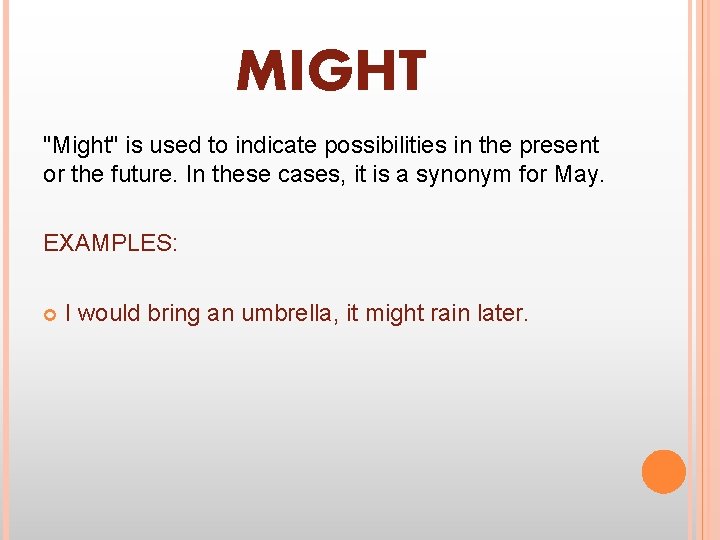 MIGHT "Might" is used to indicate possibilities in the present or the future. In
