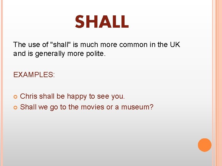 SHALL The use of "shall" is much more common in the UK and is