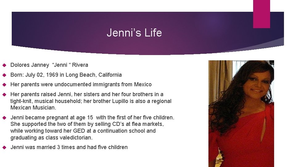 Jenni’s Life Dolores Janney “Jenni “ Rivera Born: July 02, 1969 in Long Beach,
