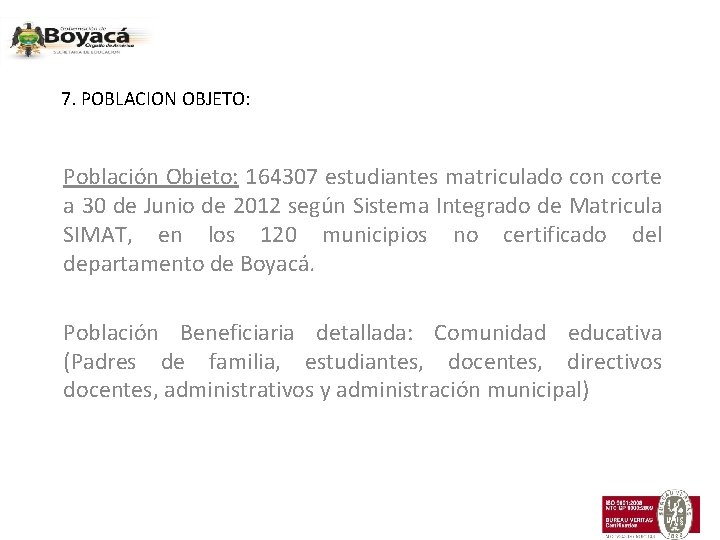 7. POBLACION OBJETO: Población Objeto: 164307 estudiantes matriculado con corte a 30 de Junio