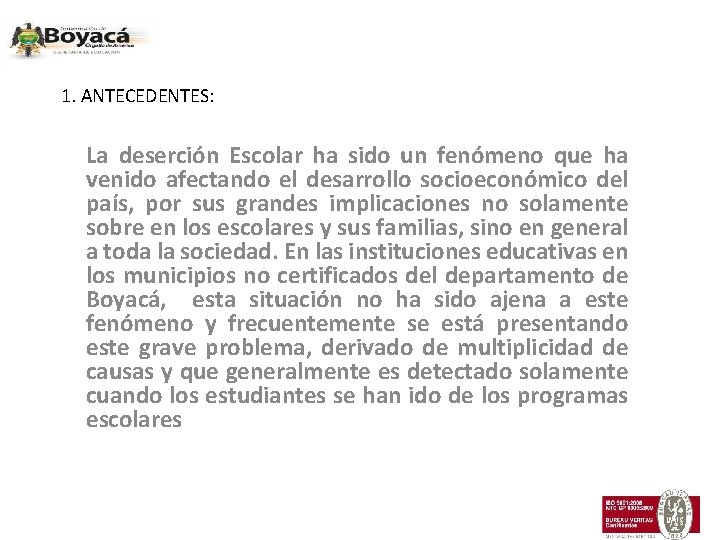 1. ANTECEDENTES: La deserción Escolar ha sido un fenómeno que ha venido afectando el