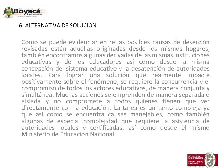 6. ALTERNATIVA DE SOLUCION Como se puede evidenciar entre las posibles causas de deserción