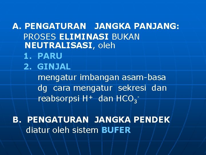 A. PENGATURAN JANGKA PANJANG: PROSES ELIMINASI BUKAN NEUTRALISASI, oleh 1. PARU 2. GINJAL mengatur