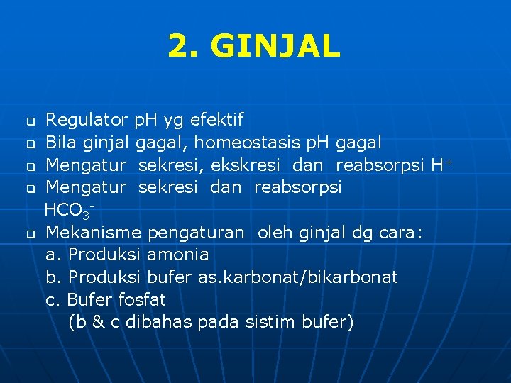 2. GINJAL q q q Regulator p. H yg efektif Bila ginjal gagal, homeostasis