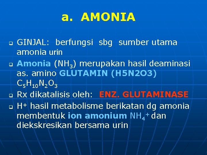 a. AMONIA q q GINJAL: berfungsi sbg sumber utama amonia urin Amonia (NH 3)