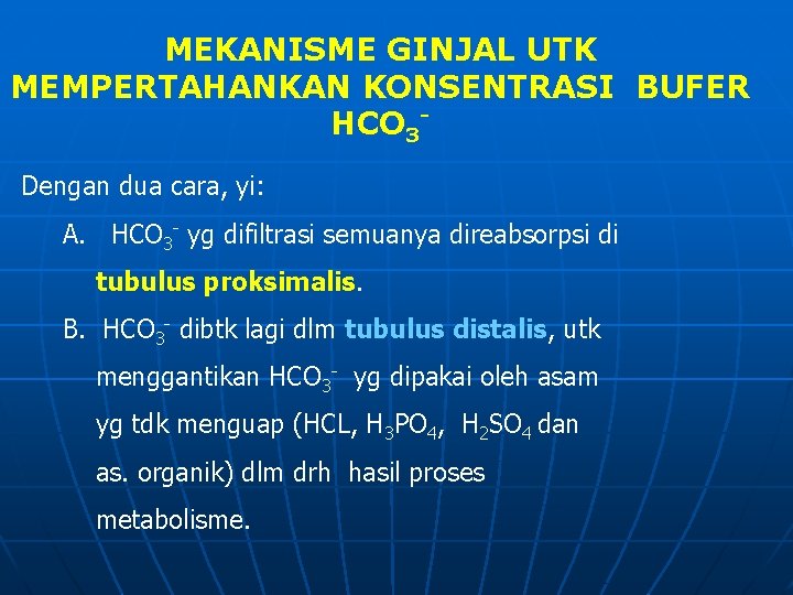 MEKANISME GINJAL UTK MEMPERTAHANKAN KONSENTRASI BUFER HCO 3 Dengan dua cara, yi: A. HCO