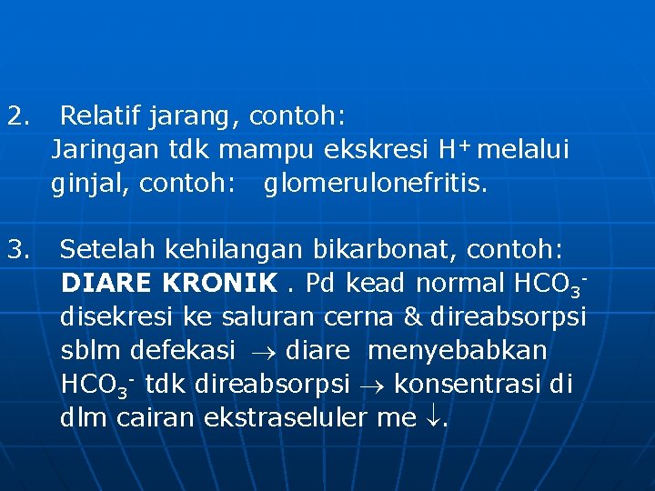 2. Relatif jarang, contoh: Jaringan tdk mampu ekskresi H+ melalui ginjal, contoh: glomerulonefritis. 3.