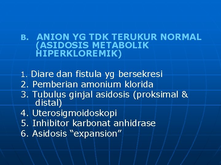 B. ANION YG TDK TERUKUR NORMAL (ASIDOSIS METABOLIK HIPERKLOREMIK) 1. Diare dan fistula yg