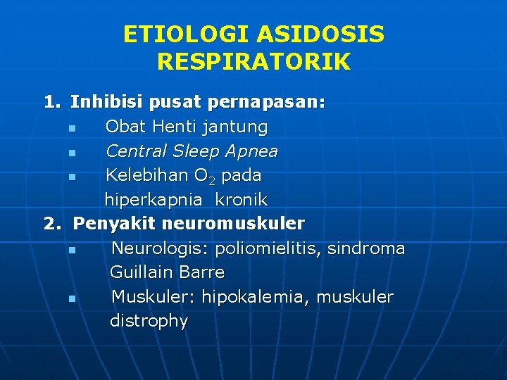 ETIOLOGI ASIDOSIS RESPIRATORIK 1. Inhibisi pusat pernapasan: n Obat Henti jantung n Central Sleep
