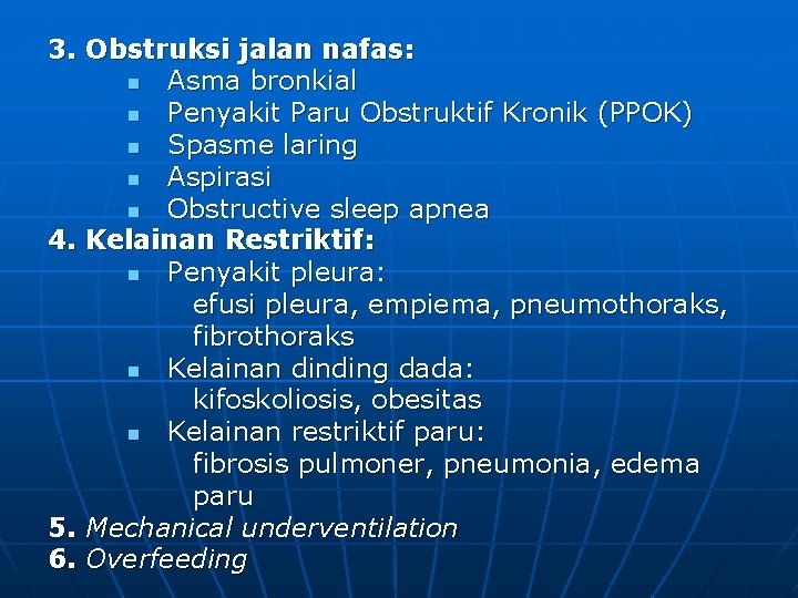 3. Obstruksi jalan nafas: n Asma bronkial n Penyakit Paru Obstruktif Kronik (PPOK) n