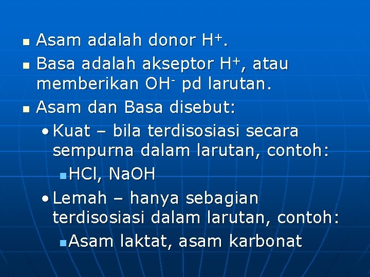 n n n Asam adalah donor H+. Basa adalah akseptor H+, atau memberikan OH-