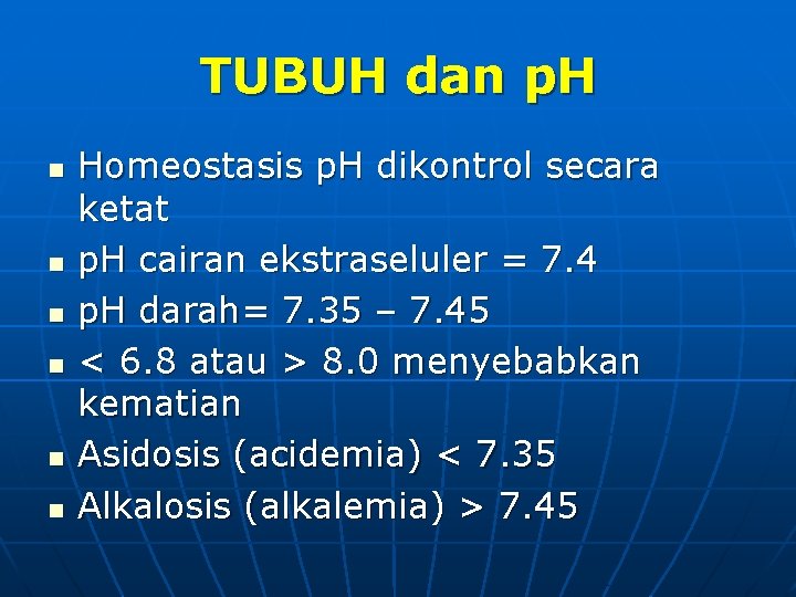 TUBUH dan p. H n n n Homeostasis p. H dikontrol secara ketat p.