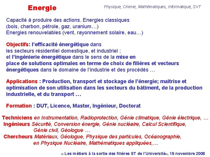 Energie Physique, Chimie, Mathématiques, Informatique, SVT Capacité à produire des actions. Energies classiques (bois,