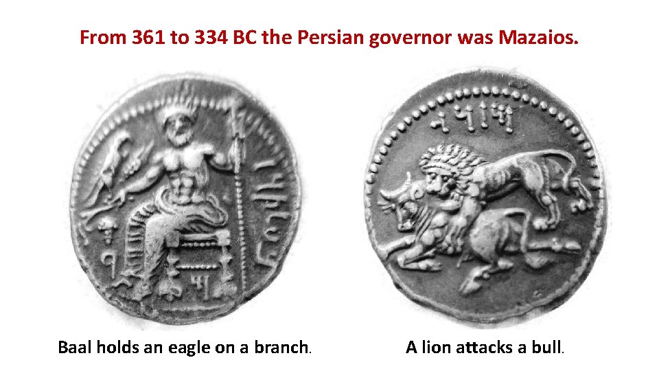 From 361 to 334 BC the Persian governor was Mazaios. Baal holds an eagle