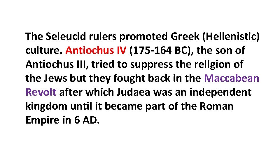 The Seleucid rulers promoted Greek (Hellenistic) culture. Antiochus IV (175 -164 BC), the son