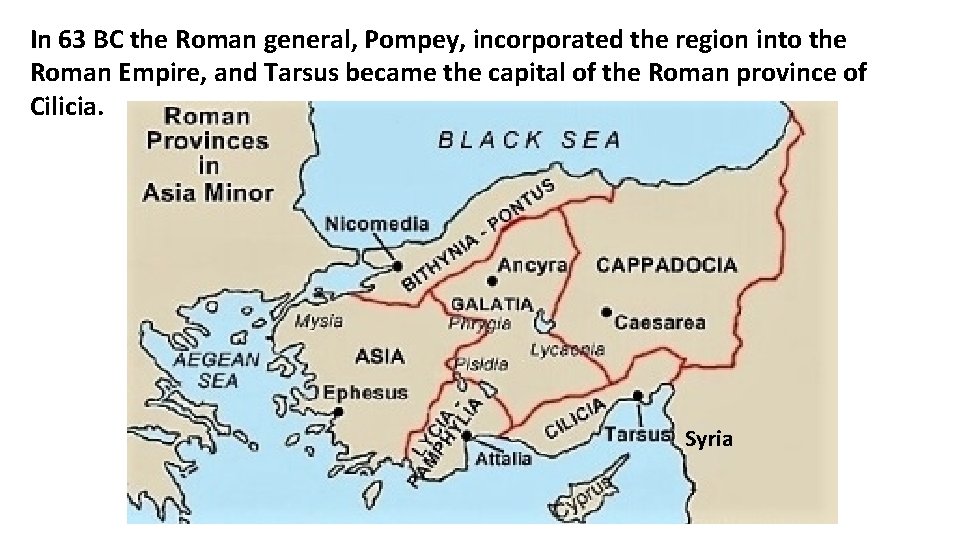 In 63 BC the Roman general, Pompey, incorporated the region into the Roman Empire,