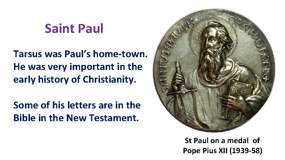 Saint Paul Tarsus was Paul’s home-town. He was very important in the early history