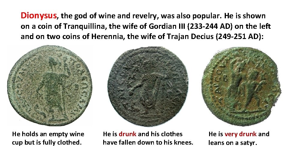 Dionysus, the god of wine and revelry, was also popular. He is shown on